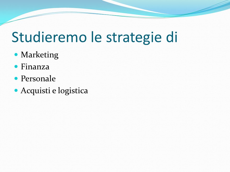 Studieremo le strategie di Marketing Finanza Personale Acquisti e logistica