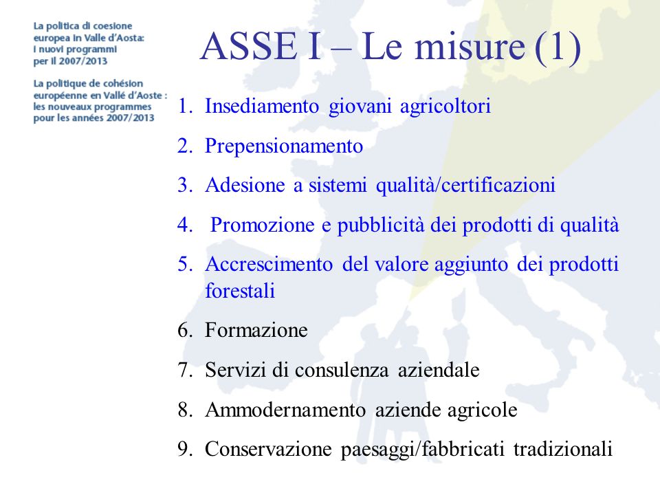 ASSE I – Le misure (1) 1.Insediamento giovani agricoltori 2.Prepensionamento 3.Adesione a sistemi qualità/certificazioni 4.