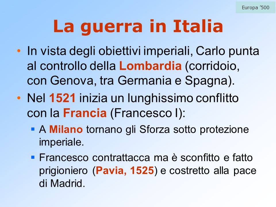 La guerra in Italia In vista degli obiettivi imperiali, Carlo punta al controllo della Lombardia (corridoio, con Genova, tra Germania e Spagna).