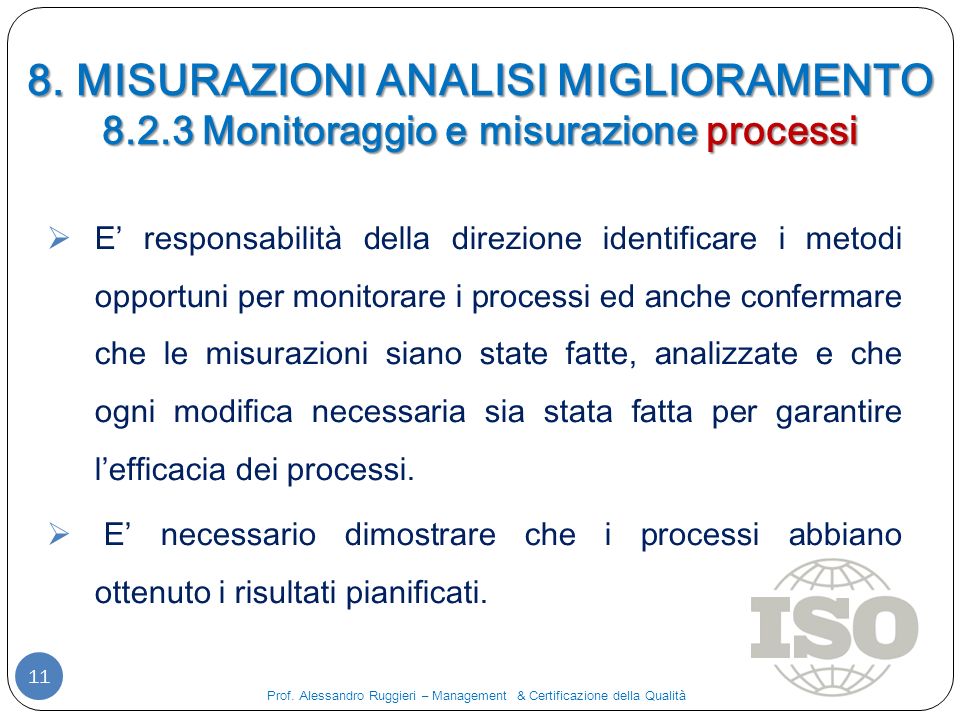 8. MISURAZIONI ANALISI MIGLIORAMENTO Monitoraggio e misurazione processi 11 Prof.