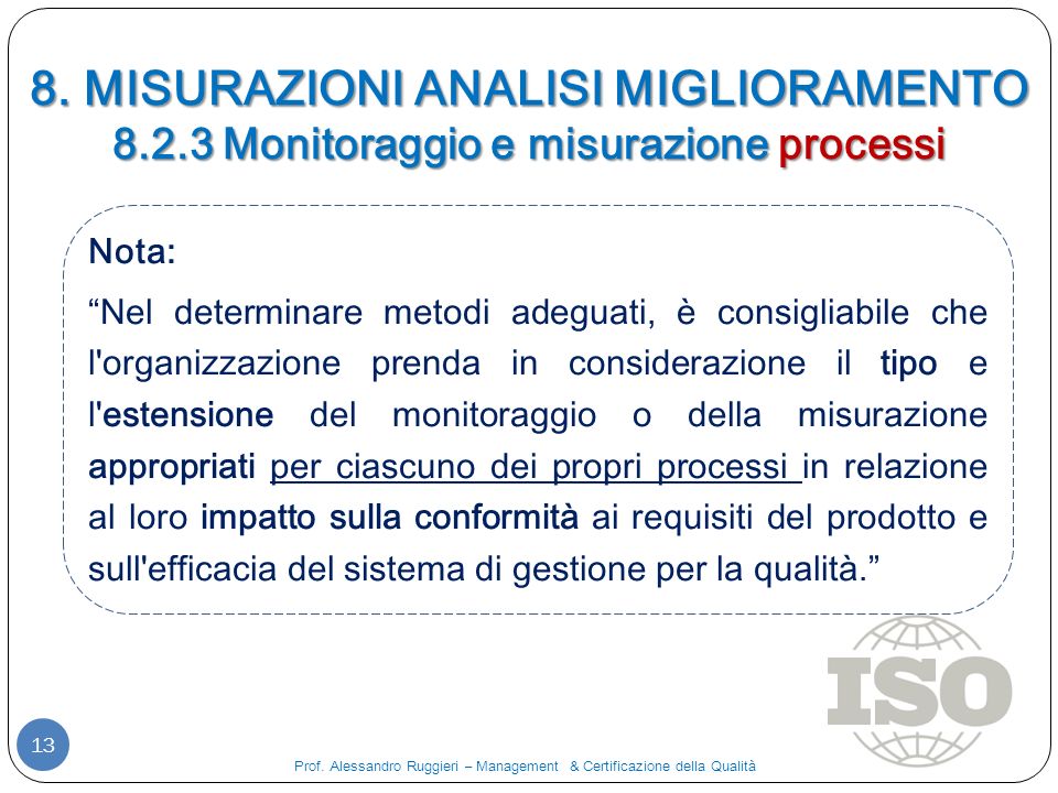 8. MISURAZIONI ANALISI MIGLIORAMENTO Monitoraggio e misurazione processi 13 Prof.