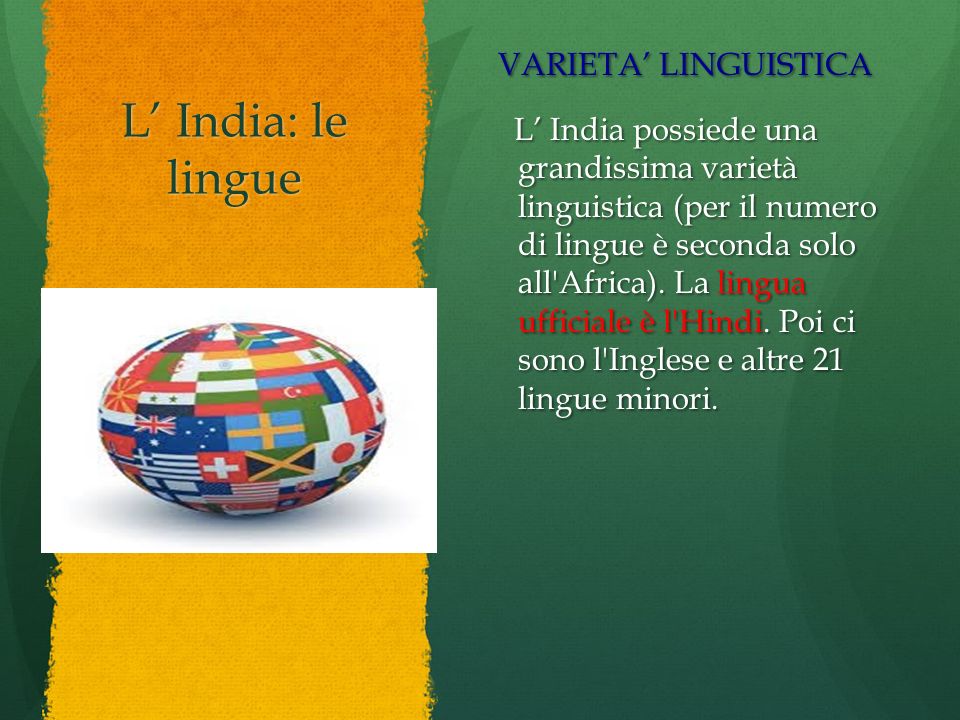 L’ India: le lingue VARIETA’ LINGUISTICA L’ India possiede una grandissima varietà linguistica (per il numero di lingue è seconda solo all Africa).