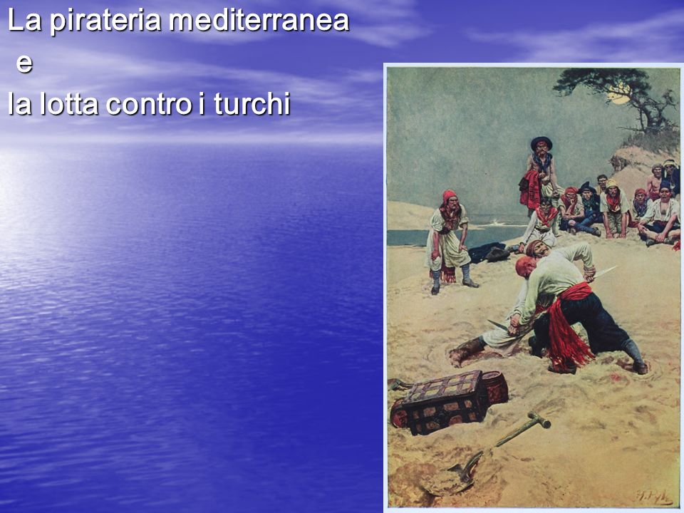 La pirateria mediterranea e la lotta contro i turchi