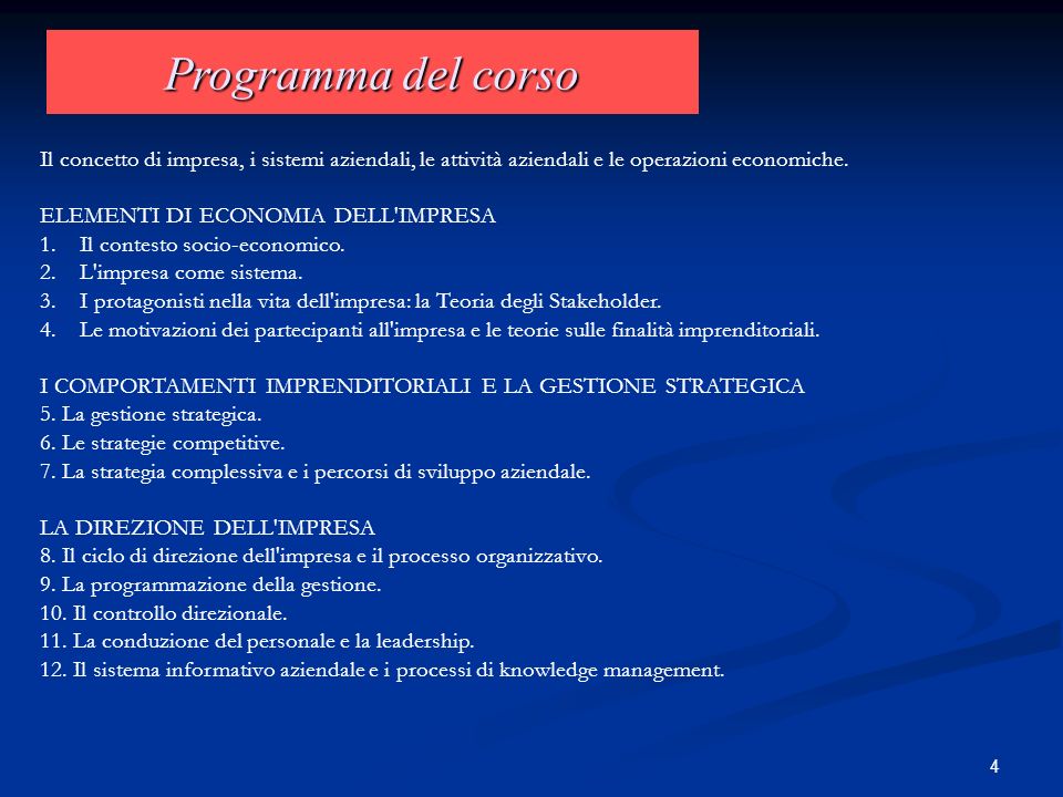 4 Programma del corso Il concetto di impresa, i sistemi aziendali, le attività aziendali e le operazioni economiche.