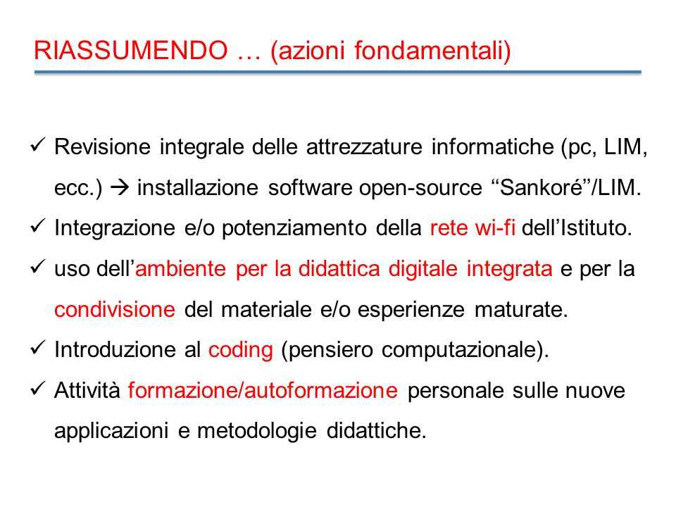 RIASSUMENDO … (azioni fondamentali) Revisione integrale delle attrezzature informatiche (pc, LIM, ecc.)  installazione software open-source ‘‘Sankoré’’/LIM.