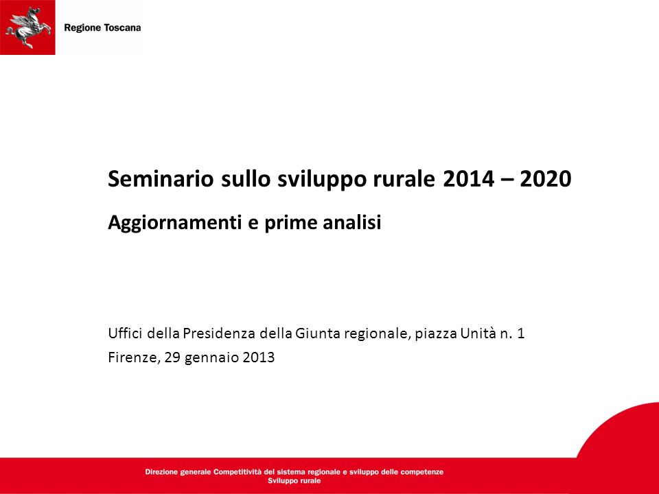 Seminario sullo sviluppo rurale 2014 – 2020 Aggiornamenti e prime analisi Uffici della Presidenza della Giunta regionale, piazza Unità n.