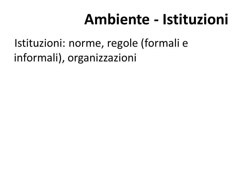Ambiente - Istituzioni Istituzioni: norme, regole (formali e informali), organizzazioni