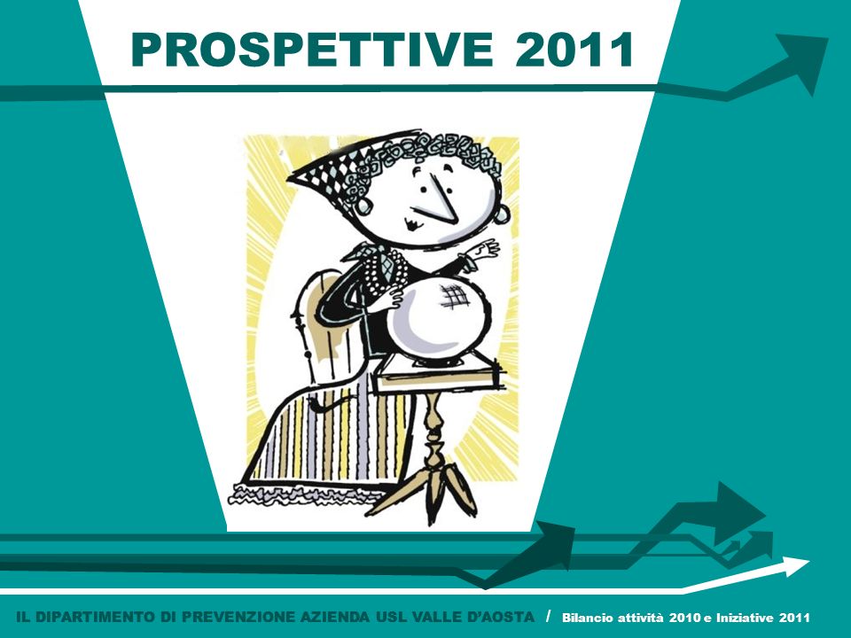 PROSPETTIVE 2011 IL DIPARTIMENTO DI PREVENZIONE AZIENDA USL VALLE D’AOSTA / Bilancio attività 2010 e Iniziative 2011