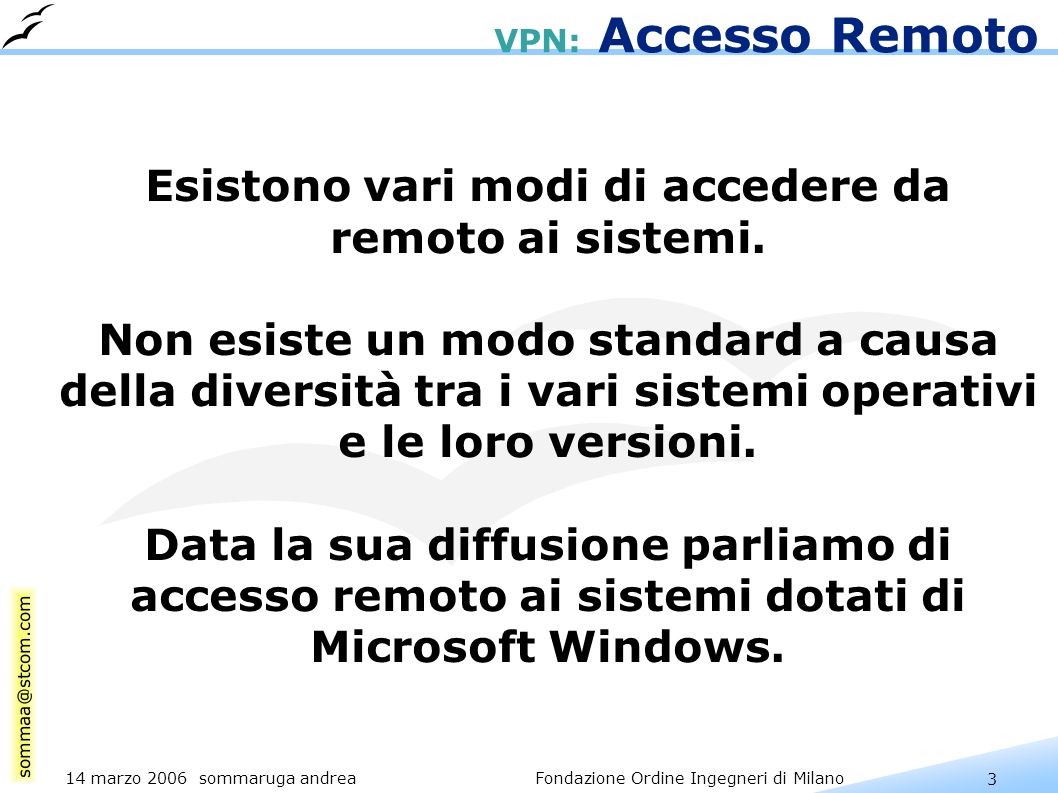 3 14 marzo 2006 sommaruga andrea Fondazione Ordine Ingegneri di Milano VPN: Accesso Remoto Esistono vari modi di accedere da remoto ai sistemi.