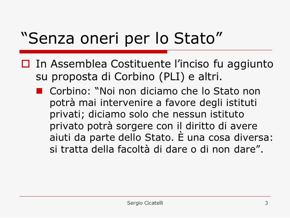 Sergio Cicatelli3 Senza oneri per lo Stato  In Assemblea Costituente l’inciso fu aggiunto su proposta di Corbino (PLI) e altri.