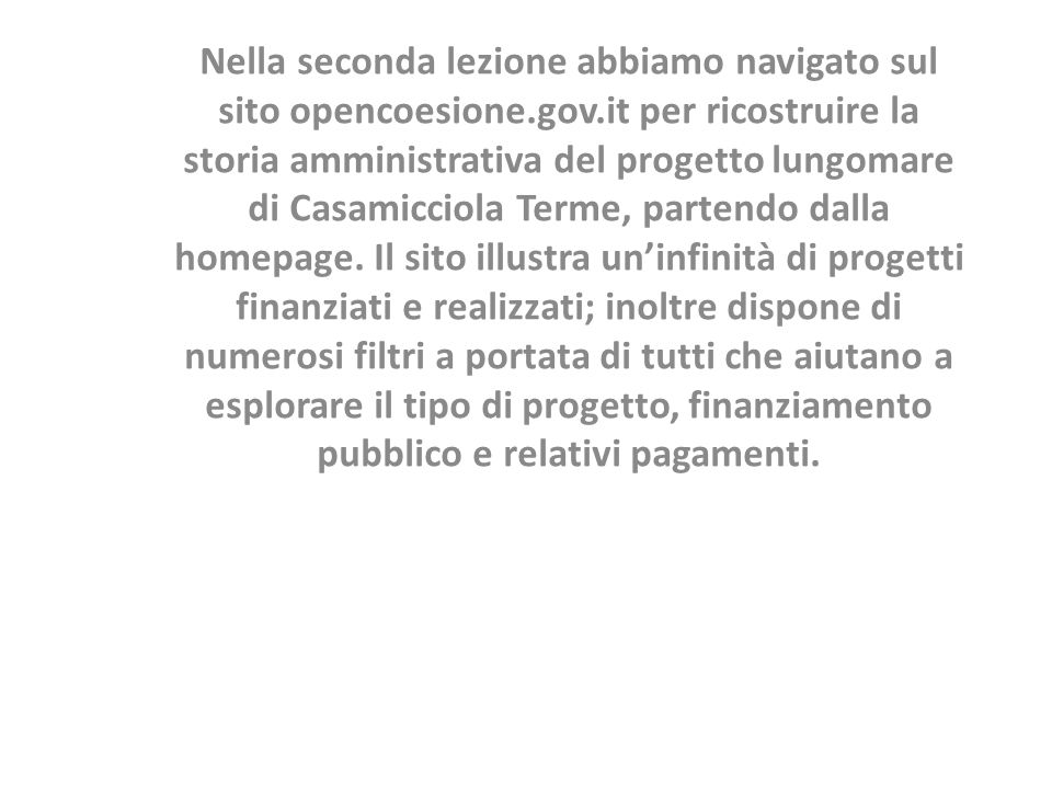 Nella seconda lezione abbiamo navigato sul sito opencoesione.gov.it per ricostruire la storia amministrativa del progetto lungomare di Casamicciola Terme, partendo dalla homepage.