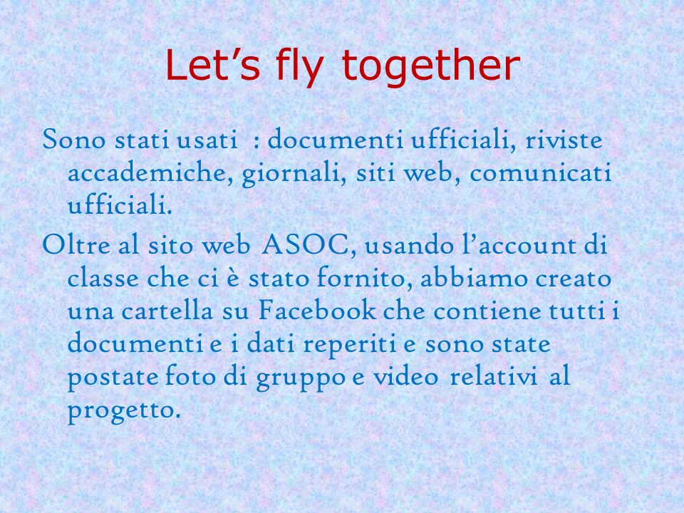 Let’s fly together Sono stati usati : documenti ufficiali, riviste accademiche, giornali, siti web, comunicati ufficiali.