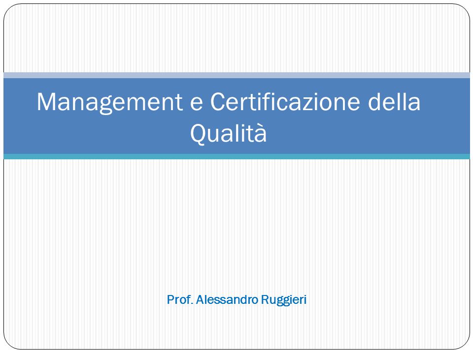Management e Certificazione della Qualità Prof. Alessandro Ruggieri