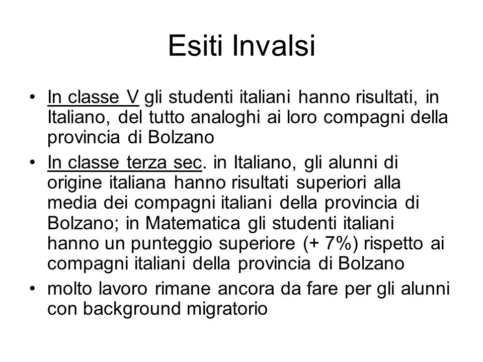 Esiti Invalsi In classe V gli studenti italiani hanno risultati, in Italiano, del tutto analoghi ai loro compagni della provincia di Bolzano In classe terza sec.