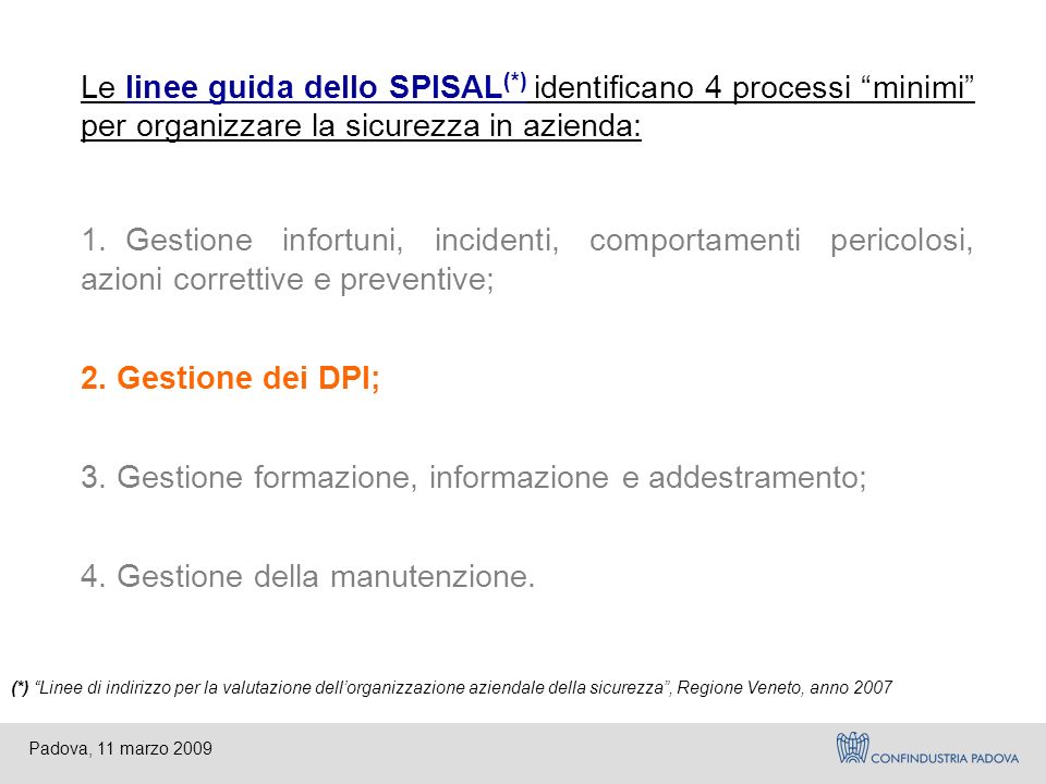 Padova, 11 marzo 2009 Le linee guida dello SPISAL (*) identificano 4 processi minimi per organizzare la sicurezza in azienda: 1.