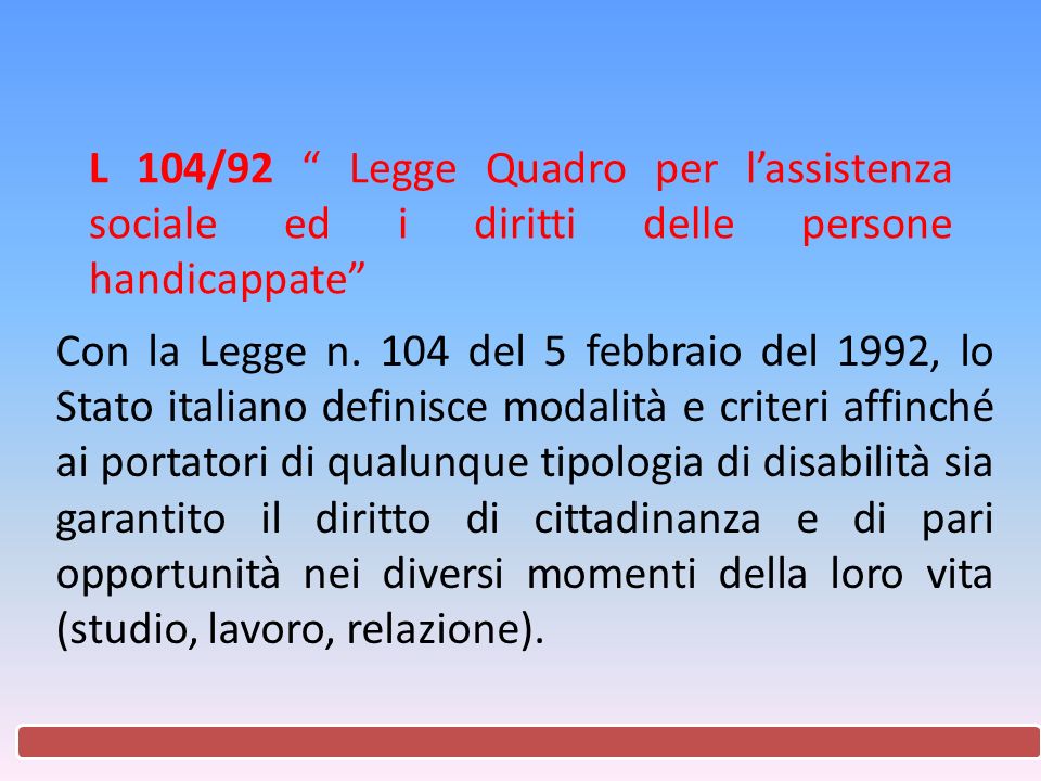 L 104/92 Legge Quadro per l’assistenza sociale ed i diritti delle persone handicappate Con la Legge n.