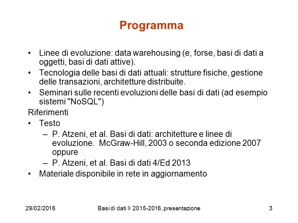 Programma Linee di evoluzione: data warehousing (e, forse, basi di dati a oggetti, basi di dati attive).