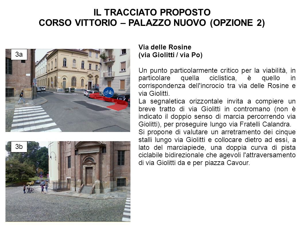 Via delle Rosine (via Giolitti / via Po) Un punto particolarmente critico per la viabilità, in particolare quella ciclistica, è quello in corrispondenza dell incrocio tra via delle Rosine e via Giolitti.