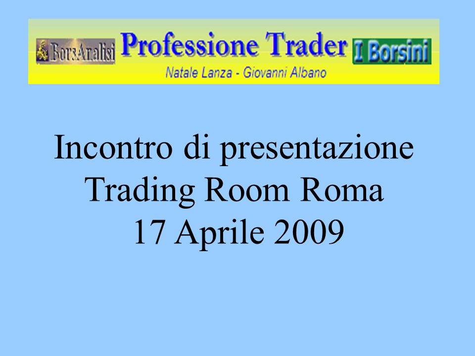 Incontro di presentazione Trading Room Roma 17 Aprile 2009