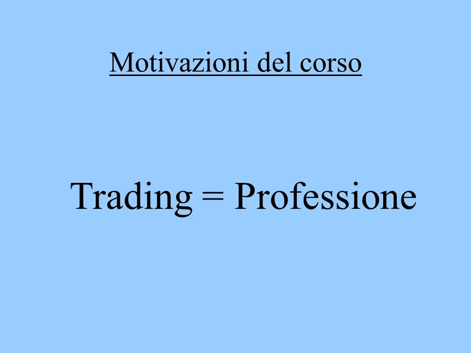 Motivazioni del corso Trading = Professione