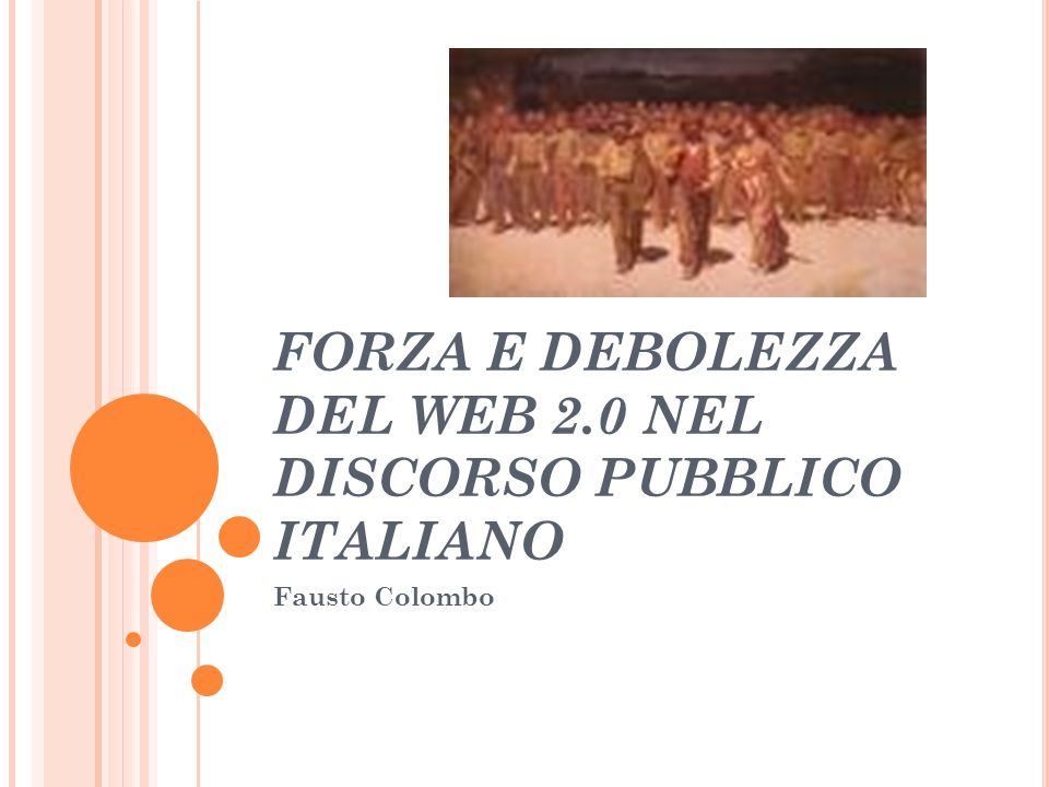 FORZA E DEBOLEZZA DEL WEB 2.0 NEL DISCORSO PUBBLICO ITALIANO Fausto Colombo