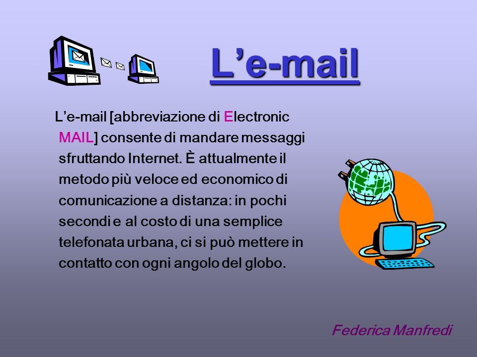 L L [abbreviazione di Electronic MAIL] consente di mandare messaggi sfruttando Internet.