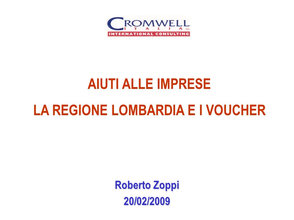 Roberto Zoppi 20/02/2009 AIUTI ALLE IMPRESE LA REGIONE LOMBARDIA E I VOUCHER