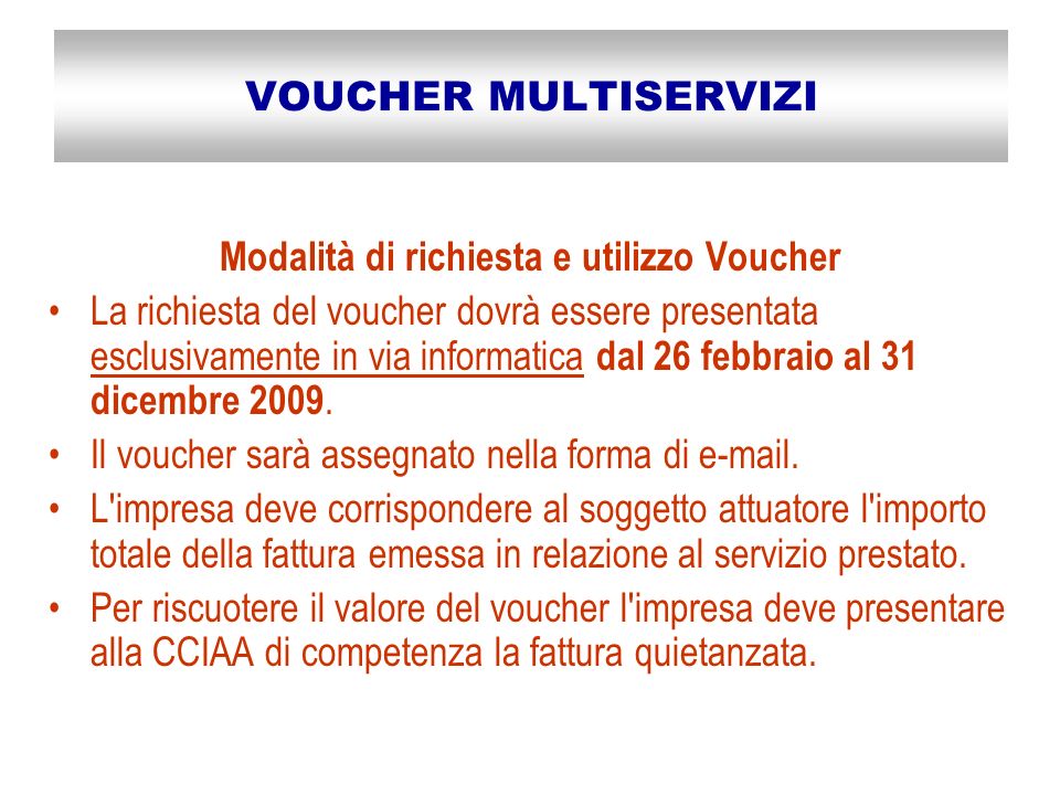 VOUCHER MULTISERVIZI Modalità di richiesta e utilizzo Voucher La richiesta del voucher dovrà essere presentata esclusivamente in via informatica dal 26 febbraio al 31 dicembre 2009.