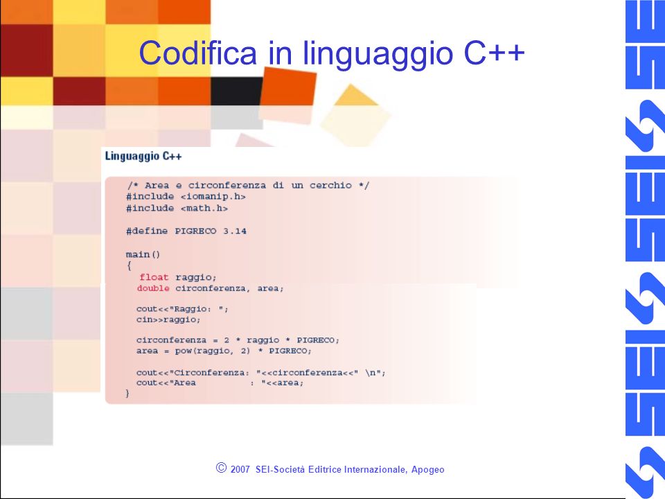 © 2007 SEI-Società Editrice Internazionale, Apogeo Codifica in linguaggio C++
