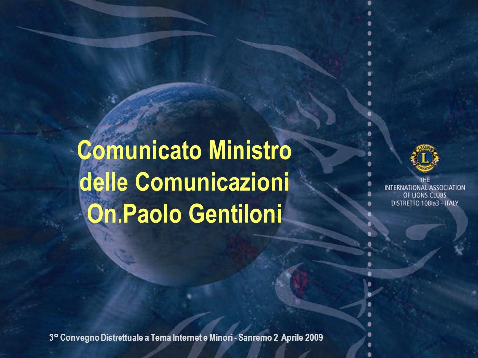 3° Convegno Distrettuale a Tema Internet e Minori - Sanremo 2 Aprile 2009 Comunicato Ministro delle Comunicazioni On.Paolo Gentiloni