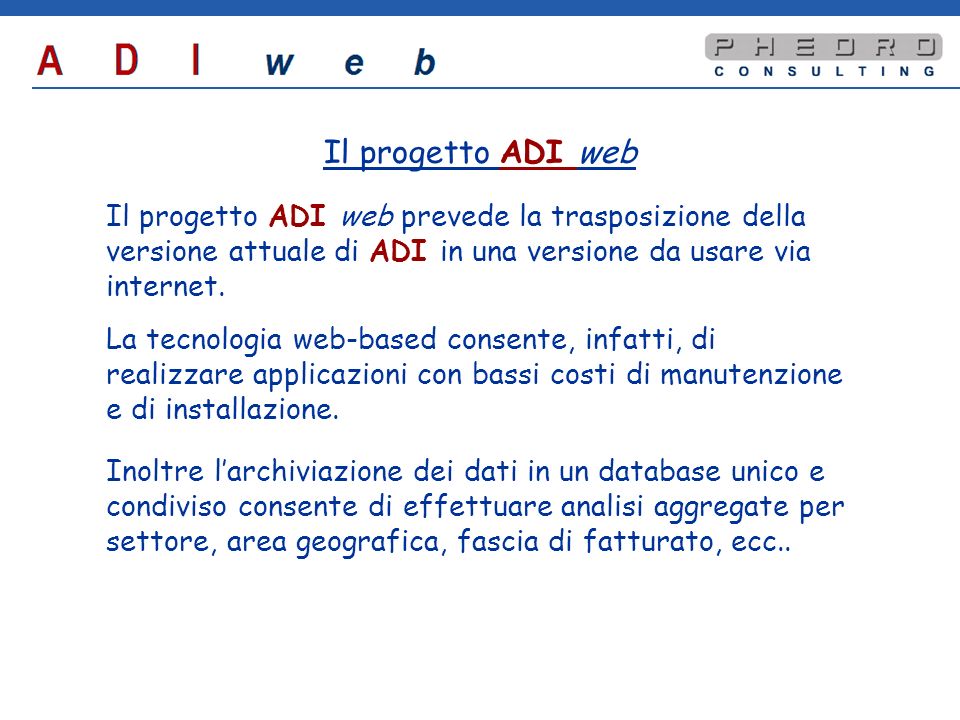 Il progetto ADI web Il progetto ADI web prevede la trasposizione della versione attuale di ADI in una versione da usare via internet.