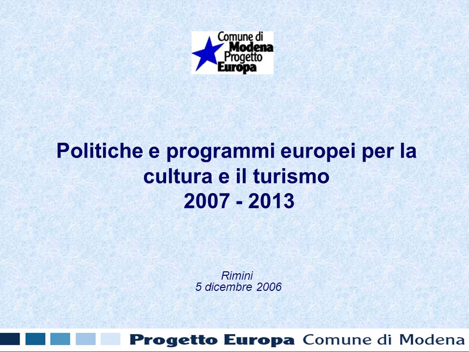 Politiche e programmi europei per la cultura e il turismo Rimini 5 dicembre 2006