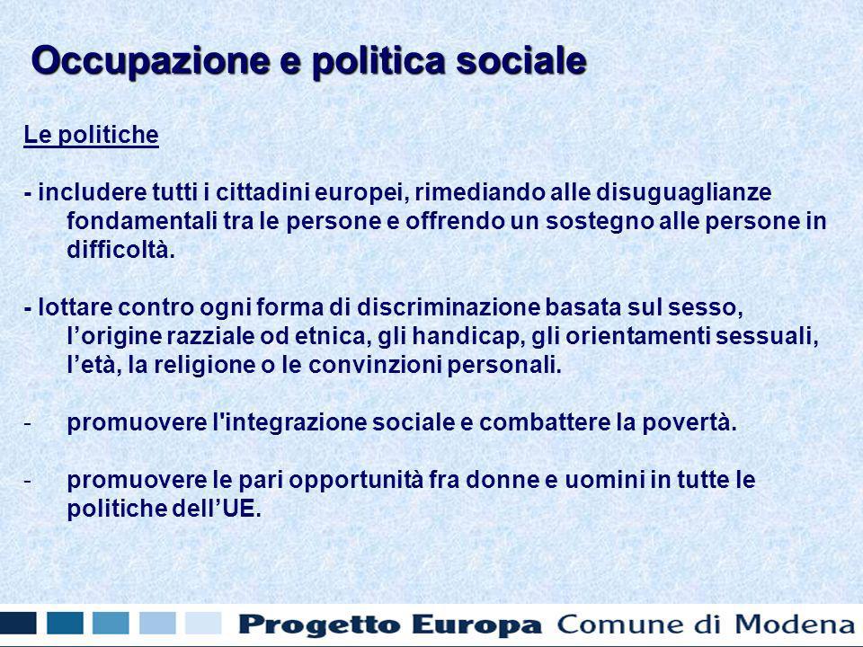 Le politiche - includere tutti i cittadini europei, rimediando alle disuguaglianze fondamentali tra le persone e offrendo un sostegno alle persone in difficoltà.