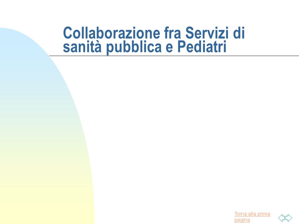 Torna alla prima pagina Collaborazione fra Servizi di sanità pubblica e Pediatri