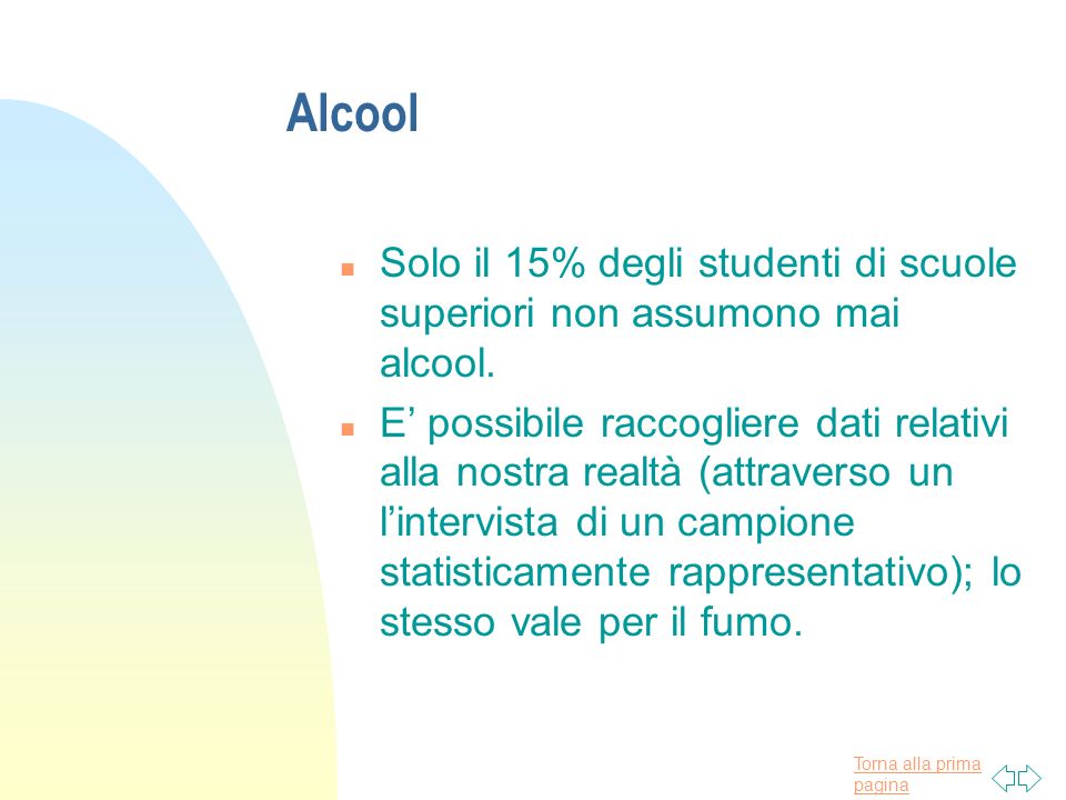 Torna alla prima pagina Alcool n Solo il 15% degli studenti di scuole superiori non assumono mai alcool.