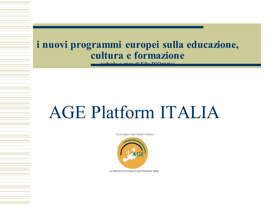 i nuovi programmi europei sulla educazione, cultura e formazione (scheda a cura di Elio DOrazio) AGE Platform ITALIA