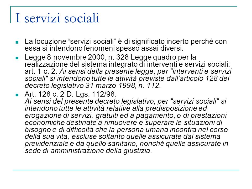 I servizi sociali La locuzione servizi sociali è di significato incerto perché con essa si intendono fenomeni spesso assai diversi.