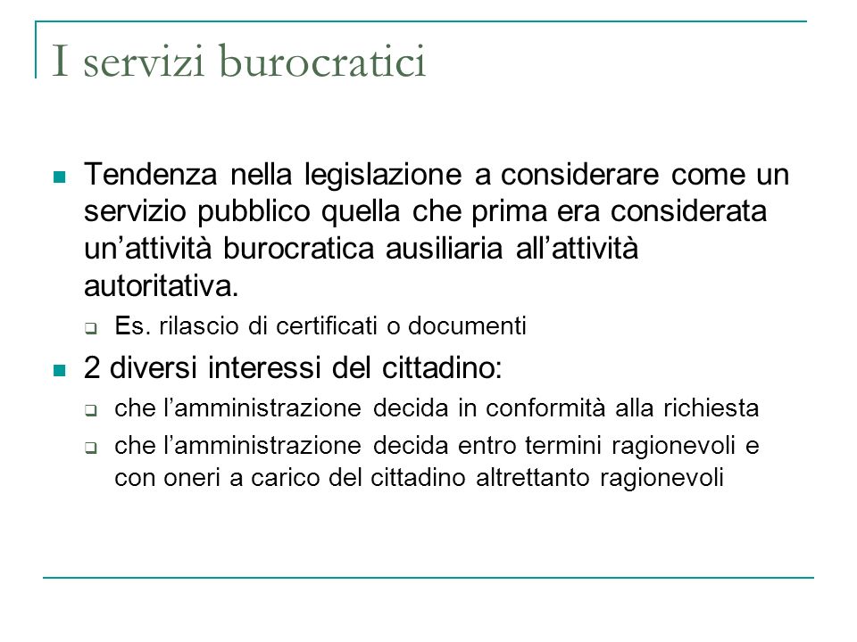 I servizi burocratici Tendenza nella legislazione a considerare come un servizio pubblico quella che prima era considerata unattività burocratica ausiliaria allattività autoritativa.