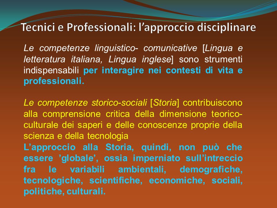 Le competenze linguistico- comunicative [Lingua e letteratura italiana, Lingua inglese] sono strumenti indispensabili per interagire nei contesti di vita e professionali.