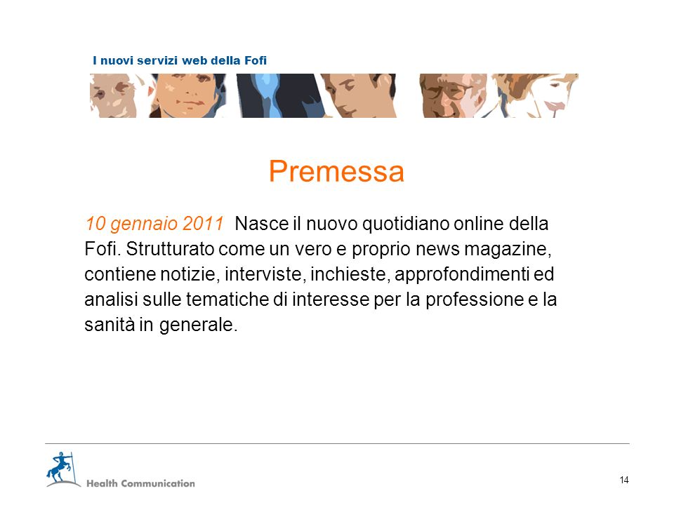 I nuovi servizi web della Fofi 14 Premessa 10 gennaio 2011 Nasce il nuovo quotidiano online della Fofi.