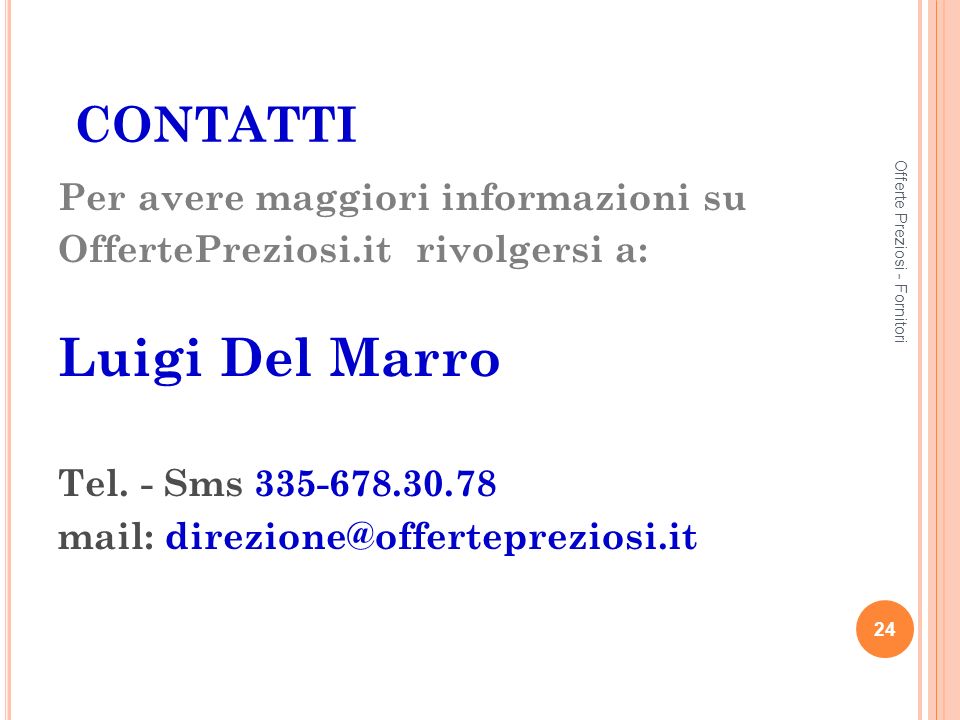 CONTATTI Per avere maggiori informazioni su OffertePreziosi.it rivolgersi a: Luigi Del Marro Tel.