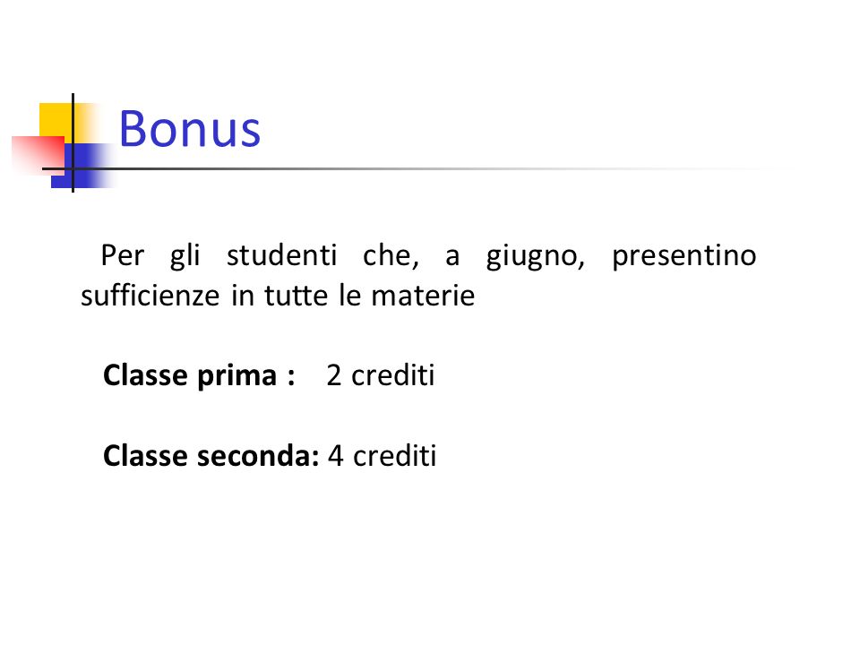 Bonus Per gli studenti che, a giugno, presentino sufficienze in tutte le materie Classe prima : 2 crediti Classe seconda: 4 crediti