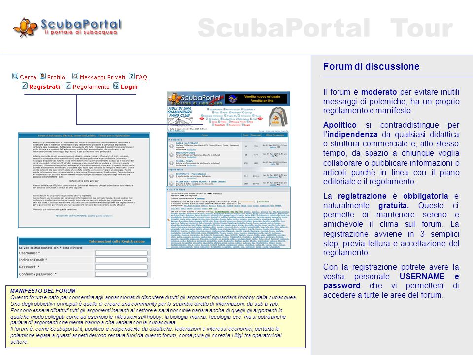 ScubaPortal Tour Forum di discussione Il forum di discussione è uno strumento molto importante perchè permette ai sub di scambiarsi informazioni direttamente: da sub a sub.
