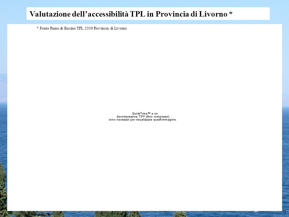 15 Valutazione dellaccessibilità TPL in Provincia di Livorno * * Fonte Piano di Bacino TPL 2009 Provincia di Livorno