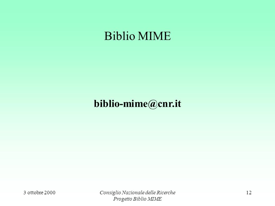3 ottobre 2000Consiglio Nazionale delle Ricerche Progetto Biblio MIME 12 Biblio MIME