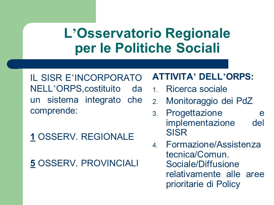 L Osservatorio Regionale per le Politiche Sociali IL SISR E INCORPORATO NELL ORPS,costituito da un sistema integrato che comprende: 1 OSSERV.