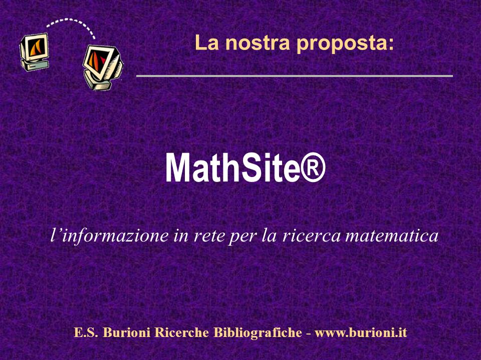 La nostra proposta: MathSite® linformazione in rete per la ricerca matematica E.S.