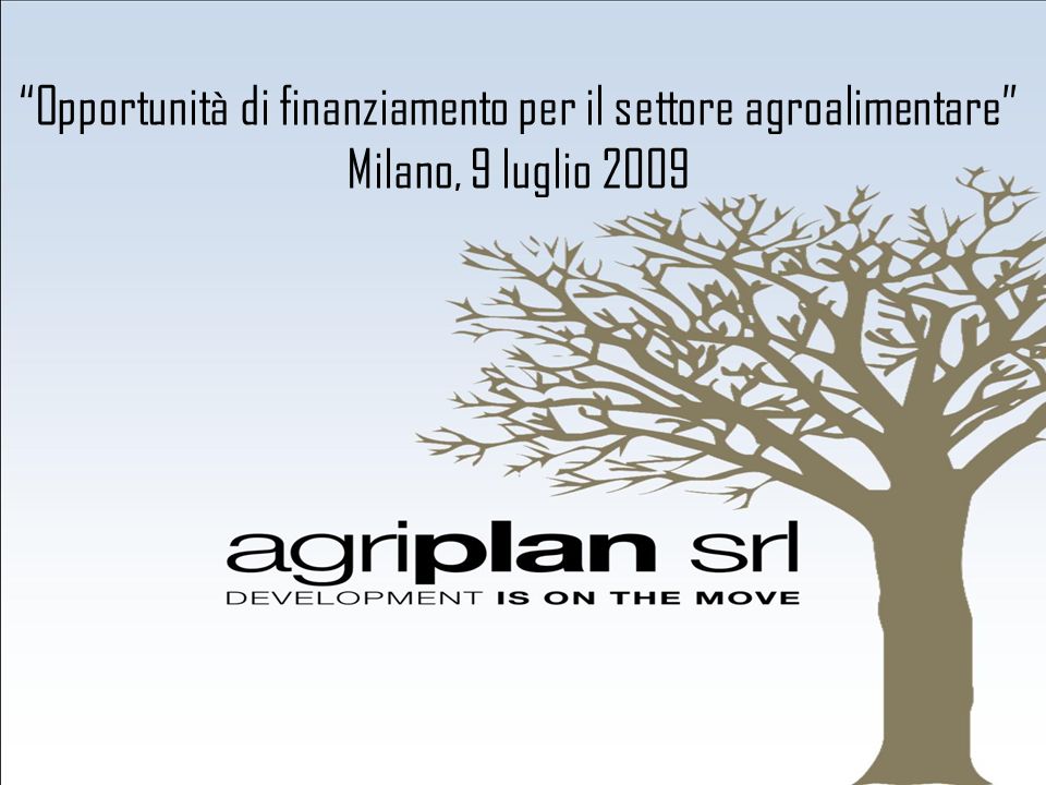 Opportunità di finanziamento per il settore agroalimentare Milano, 9 luglio 2009