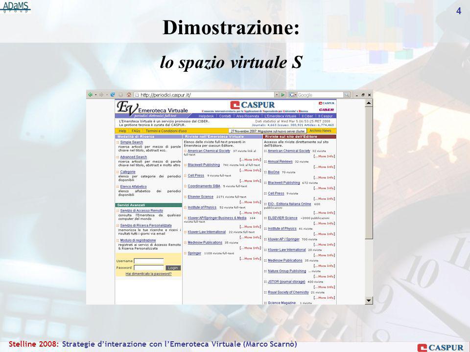4 Stelline 2008: Strategie dinterazione con lEmeroteca Virtuale (Marco Scarnò) Dimostrazione: lo spazio virtuale S