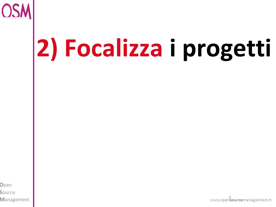 6 O pen S ource M anagement   2) Focalizza i progetti